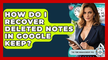 How Do I Recover Deleted Notes In Google Keep? - The Time Management Pro