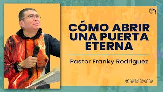 Pastor Franky Rodríguez  Cómo abrir una puerta eterna