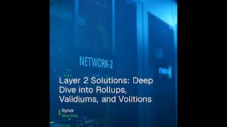 Layer 2 Solutions: Deep Dive into Rollups, Validiums, and Volitions