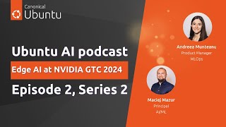 Ubuntu AI | S2E2 | Edge AI at NVIDIA GTC 2024