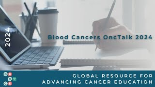 Biology, Etiology and Outcomes of Myeloproliferative Neoplasms (MPNs) - 2024 Blood Cancer OncTalk