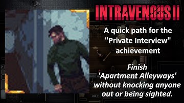 Intravenous 2 | [PC] (A quick path for the "Private Interview" achievement)