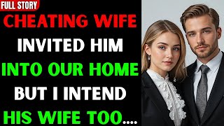SHE INVITED HIM INTO OUR HOME BUT I INTEND HIS WIFE TOO #cheatingstory