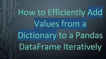 How to Efficiently Add Values from a Dictionary to a Pandas DataFrame Iteratively