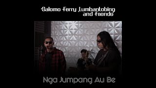 SALOMO FERRY LUMBANTOBING & FRIENDS  - NGA JUMPANG AU BE