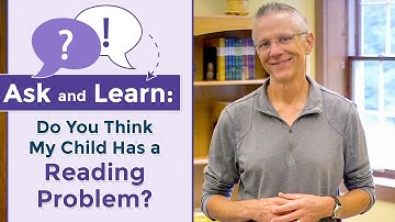 Ask & Learn: "Do you think my child has a reading problem?"