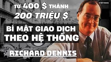 Từ 400$ thành 200 triệu$ BÍ MẬT GIAO DỊCH THEO HỆ THỐNG của Richard Dennis