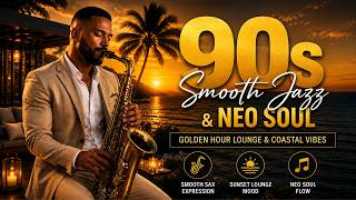 90s SMOOTH JAZZ &amp; NEO SOUL | Golden Hour Lounge &amp; Coastal Vibes