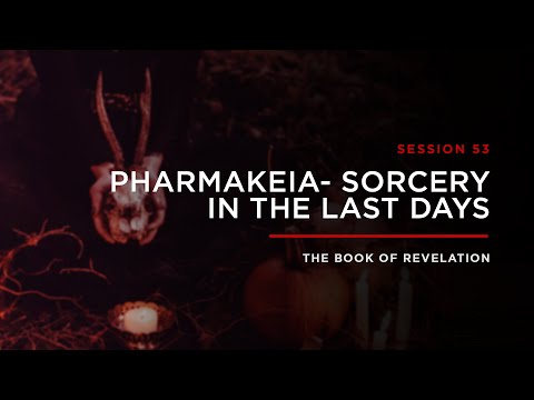 Pharmakeia - Sorcery in The Last Days // THE BOOK OF REVELATION: Session 53