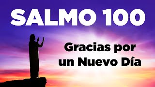 Salmo 100 Para Empezar el Día Dando Gracias a Dios por Todo