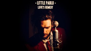 Little Pablo - Love&#39;s Remedy