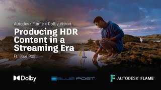 Autodesk Flame x Dolby Vision: Producing HDR Content in a Streaming Era ft. Blue Post