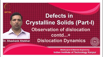 noc18-mm11 Lec 36-Observation of dislocation contd...+ Dislocation Dynamics