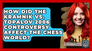 How Did The Kramnik Vs. Topalov 2006 Controversy Affect The Chess World? - The Board Game Xpert