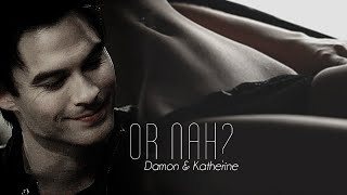 ►Damon & Katherine • Or Nah { 18+ }