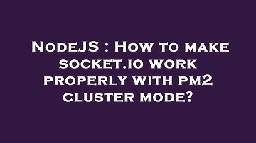 NodeJS : How to make socket.io work properly with pm2 cluster mode?