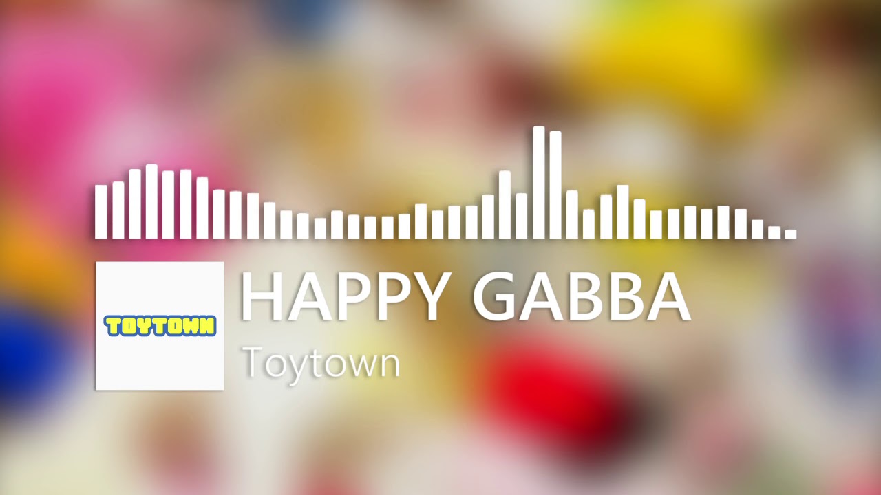 [Happy Gabba] Mediocrelizum - Toytown