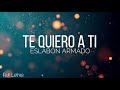 Te Quiero A Ti - Eslabon Armado (Letra) (Lyrics)
