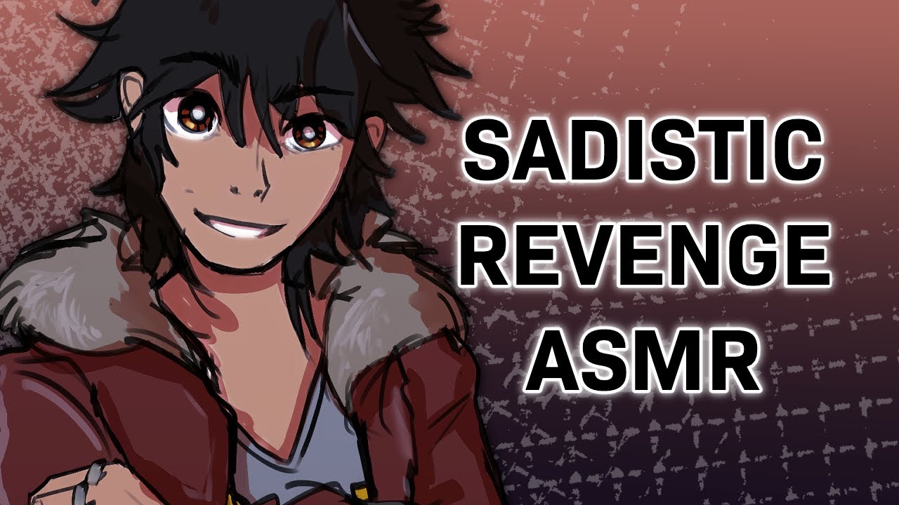 Sadistic Revenge || ASMR