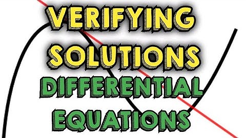 HOW TO VERIFY SOLUTIONS TO DIFFERENTIAL EQUATIONS 2020 | CALCULUS