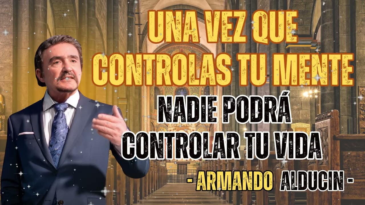 Una Vez Que Controlas Tu Mente, Nadie Podrá Controlar Tu Vida - Dr. Armando Alducin