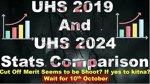 UHS 2019 Stats and 2024 Stats Comparison | Merit gonna to be Shooooooot? | Wait for 10th Oct |