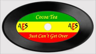 Cocoa Tea-Just Can&#39;t Get Over