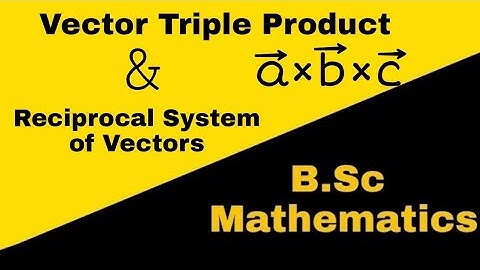 Vector triple product | Reciprocal System of vectors| Vector Analysis||AMS