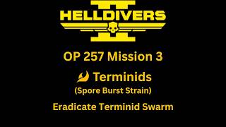 OP 257 Mission 3: Eradicate Terminid Swarm (Bugs: Spore Burst Strain)