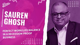 Perfect Work/Life Balance In A Recession-Proof Business With Sauren Ghosh