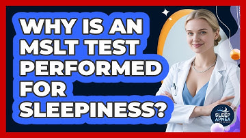 Why Is An MSLT Test Performed For Sleepiness? - Sleep Apnea Support Network