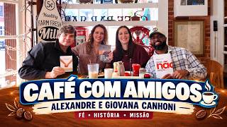 COFFEE WITH FRIENDS | Alexandre and Giovana Canhoni – A Life Story