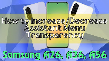 How to Increase/Decrease Assistant Menu Transparency Samsung A26, A36, A56 Quick Tutorial