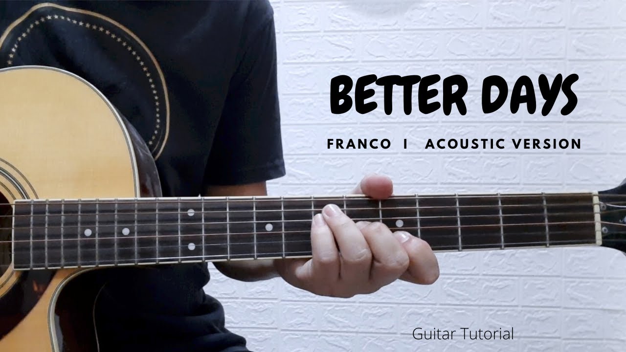 PART 1 -  BETTER DAYS   I   FRANCO   I    ACOUSTIC   I   GUITAR TUTORIAL