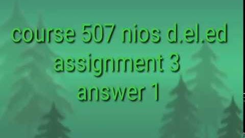 course 507 nios d.el.ed assignment 3 answer no1