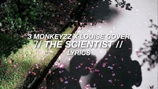 The Scientist — 3 Monkeyzz X Louise Cover // Lyrics