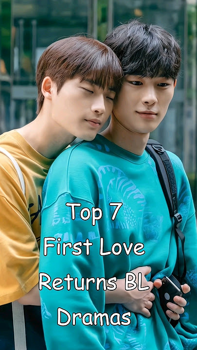 Top 7 First Love Returns BL Dramas #blrama #blseriestowatch #thaibl #blseries