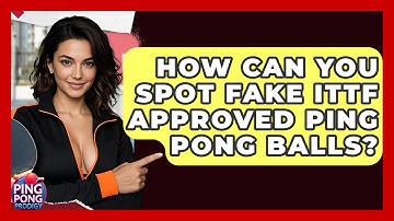 How Can You Spot Fake ITTF Approved Ping Pong Balls? - Ping Pong Prodigy