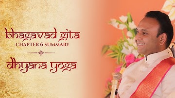 Bhagavad Gita | Chapter 6 Summary - Dhyana Yoga | Sadguru Sri Madhusudan Sai