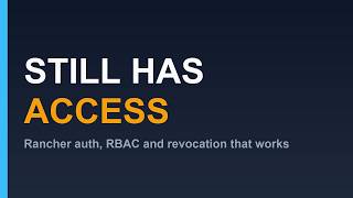 Rancher Authentication and RBAC: Why Removing Someone From a Group Doesn't Revoke Access