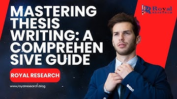 Mastering Thesis Writing A Comprehensive Guide I Royal Research I Thesis Writing