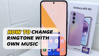 how to change ringtone with own music on samsung galaxy a55 5g