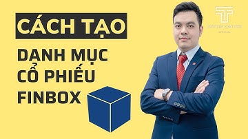 Hướng Dẫn Tạo Và Theo Dõi Danh Mục Cổ Phiếu Trên Phần Mềm Chứng Khoán Finbox