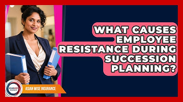 What Causes Employee Resistance During Succession Planning? - Asian Wise Insurance