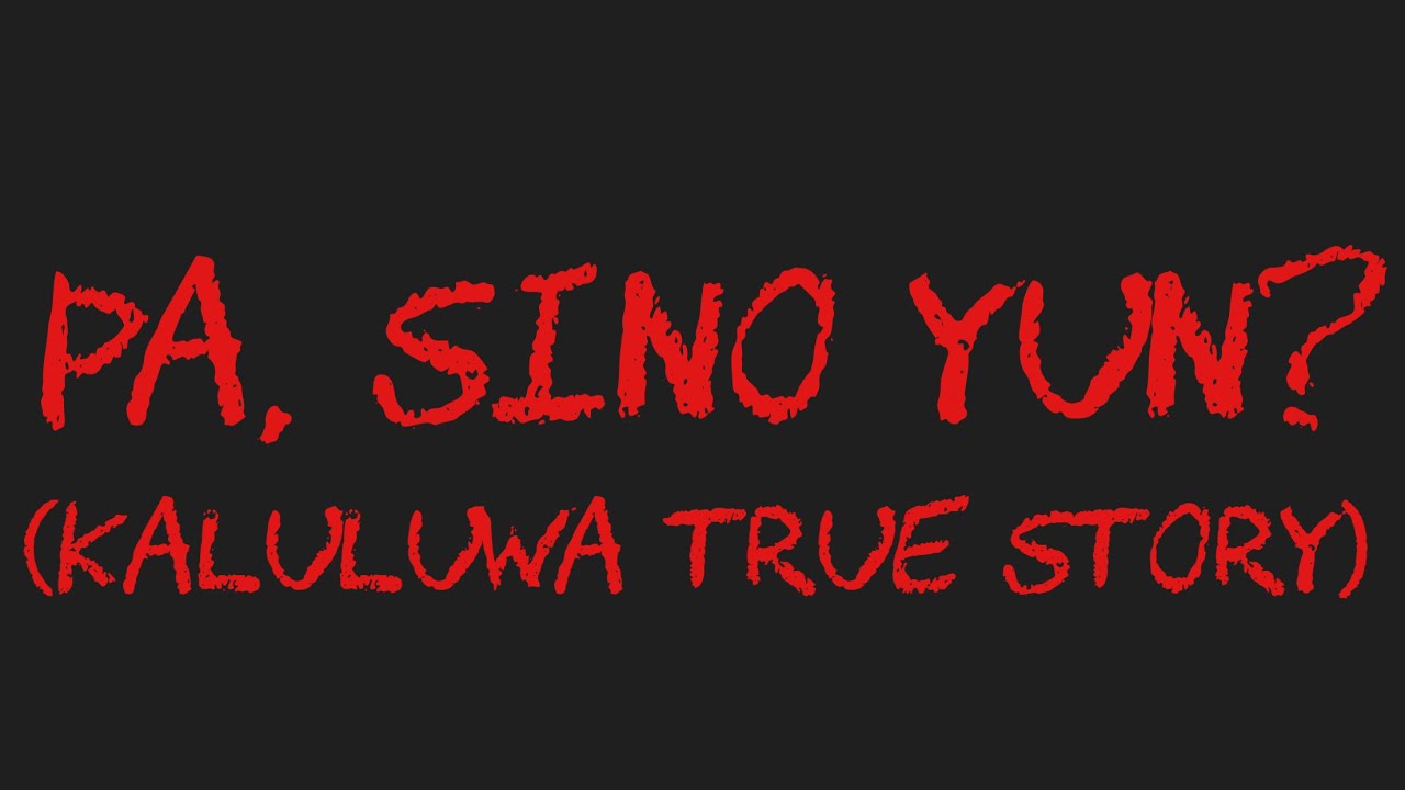 PA, SINO YUN? (Kaluluwa True Story)
