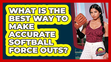 What Is The Best Way To Make Accurate Softball Force Outs? - Softball Basics and Beyond