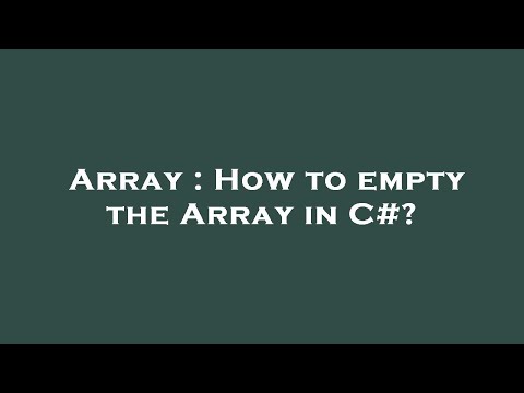 Array : How to empty the Array in C#?
