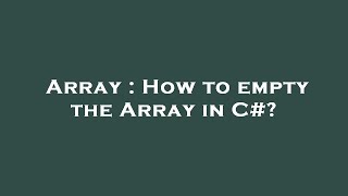 Array : How to empty the Array in C#