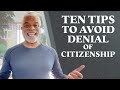 10 tips to avoid denial of us citizenship  immigration information  graylaw tv