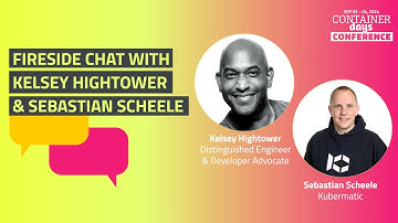 Fireside Chat with Kelsey Hightower & Sebastian Scheele